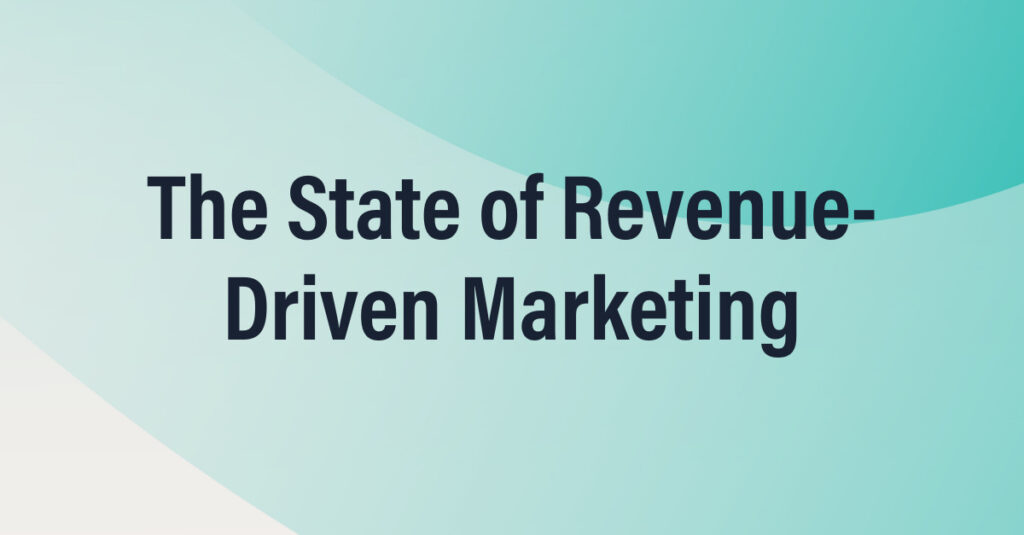 The State Of Revenue-Driven Marketing